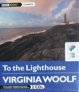 To the Lighthouse written by Virginia Woolf performed by Vanessa Redgrave, Juliet Stevenson and Edward Petherbridge on CD (Abridged)